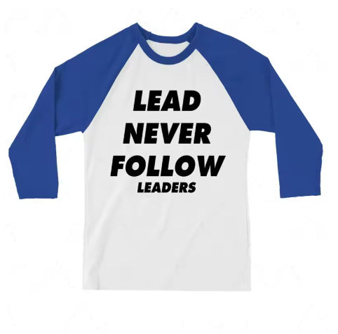 Lead Never Follow Leaders shirt
