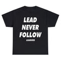 Lead Never Follow Leaders shirt