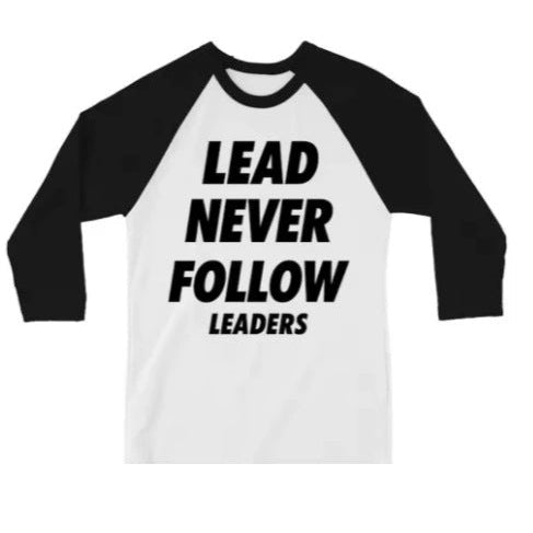 Lead Never Follow Leaders shirt