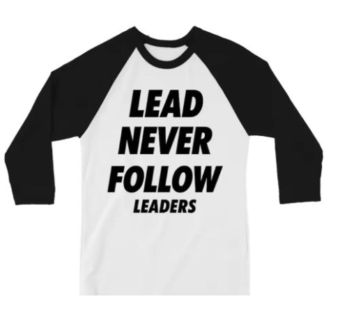 Lead Never Follow Leaders shirt
