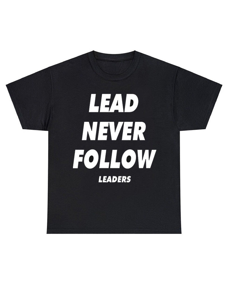 Lead Never Follow Leaders shirt